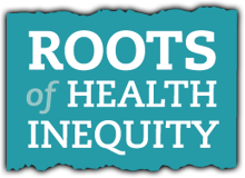 Roots of health inequity